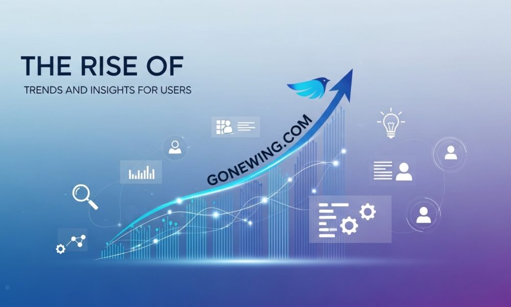 The Rise of Gonewing com: Trends and Insights for Users