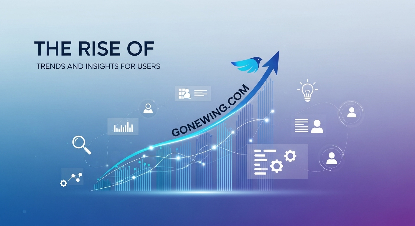 The Rise of Gonewing com: Trends and Insights for Users