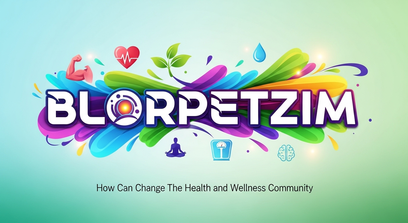 Blorpetzim: How Can Change The Health and Wellness Community