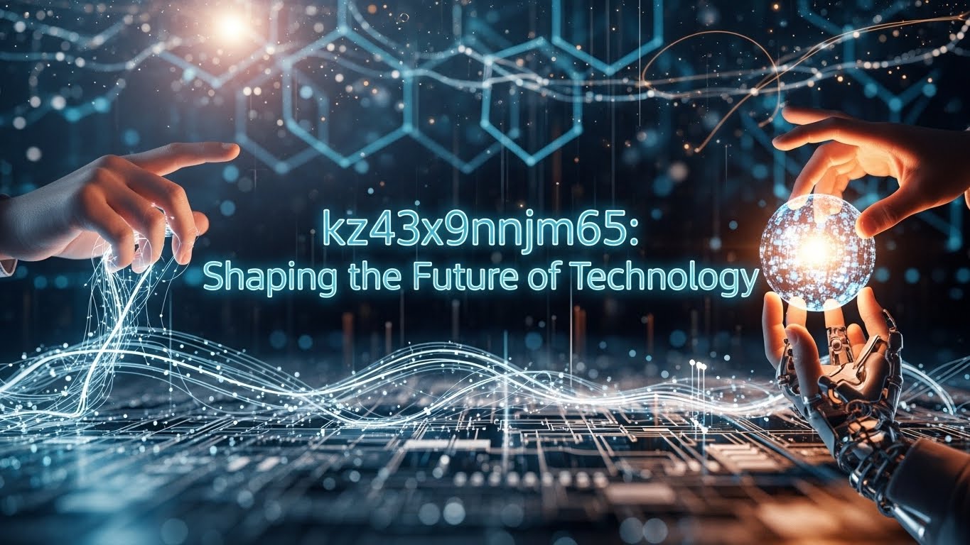 kz43x9nnjm65: Shaping the Future of Technology