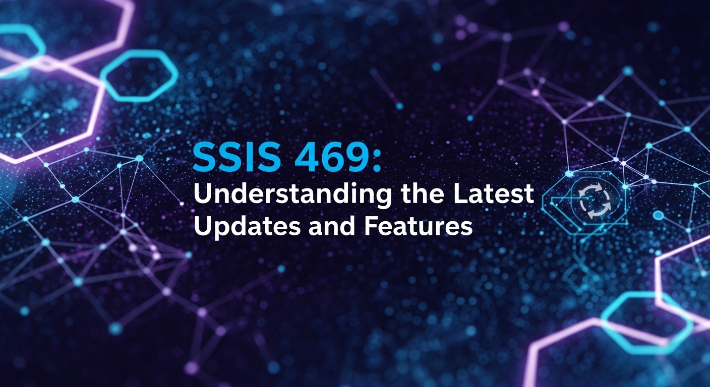 SSIS 469: Understanding the Latest Updates and Features